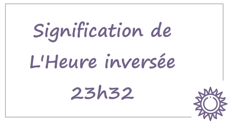 Décryptage de l&rsquo;heure miroir inversée 23h32 : Message caché et signification profonde